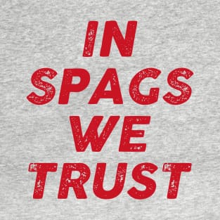 IN SPAGS WE TRUST T-Shirt